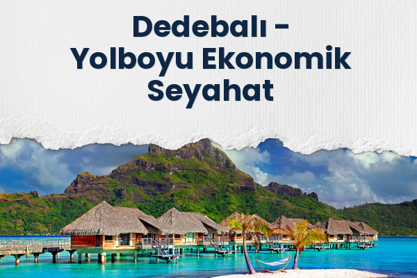 Dedebalı → Yolboyu Ekonomik Seyahat