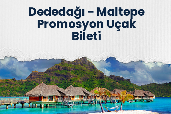 Dededağı → Maltepe Promosyon Uçak Bileti