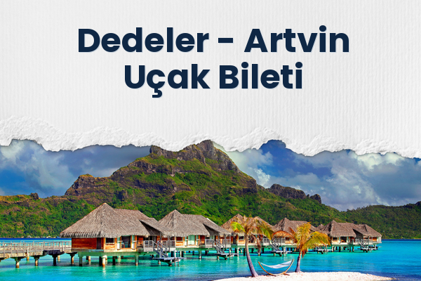 Dedeler → Artvin Uçak Bileti