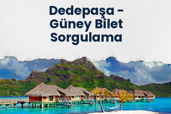 Dedepaşa → Güney Bilet Sorgulama