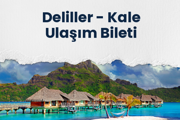 Deliller → Kale Ulaşım Bileti
