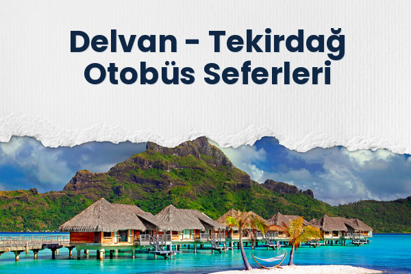 Delvan → Tekirdağ Otobüs Seferleri