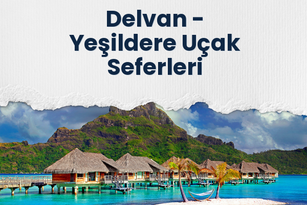 Delvan → Yeşildere Uçak Seferleri