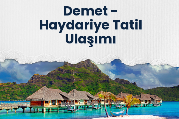 Demet → Haydariye Tatil Ulaşımı