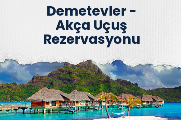 Demetevler → Akça Uçuş Rezervasyonu