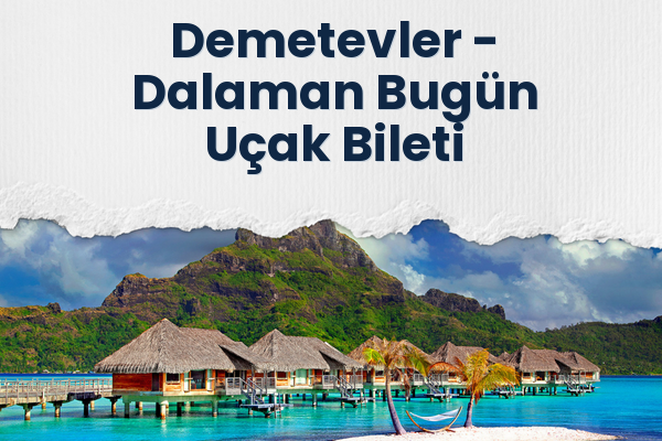 Demetevler → Dalaman Bugün Uçak Bileti