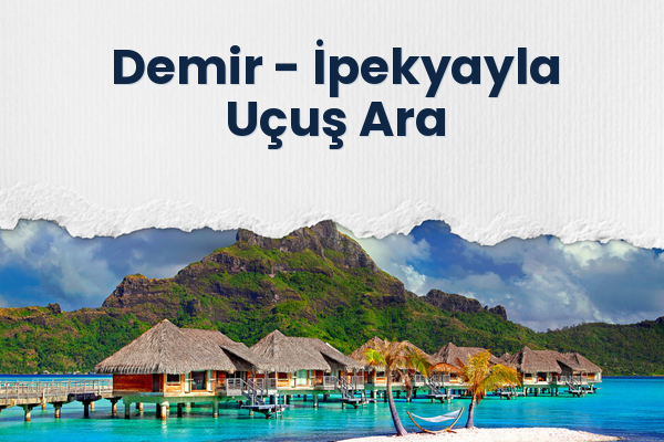 Demir → İpekyayla Uçuş Ara