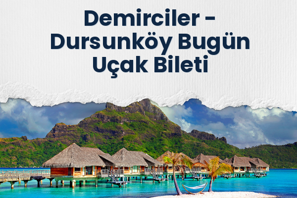 Demirciler → Dursunköy Bugün Uçak Bileti