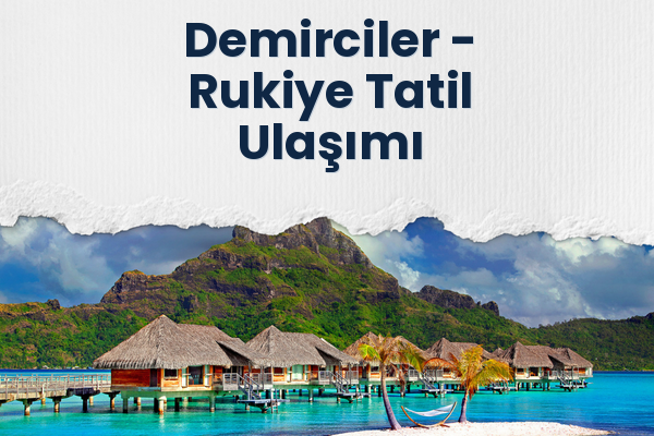 Demirciler → Rukiye Tatil Ulaşımı