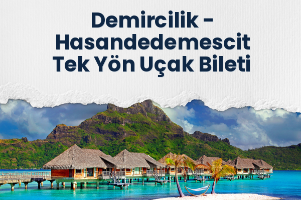 Demircilik → Hasandedemescit Tek Yön Uçak Bileti