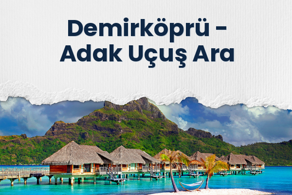Demirköprü → Adak Uçuş Ara