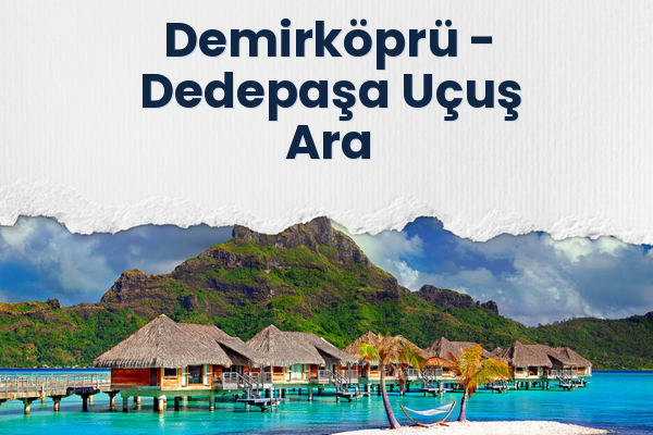 Demirköprü → Dedepaşa Uçuş Ara