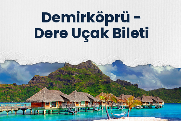 Demirköprü → Dere Uçak Bileti