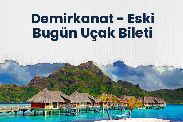 Demirkanat → Eski Bugün Uçak Bileti