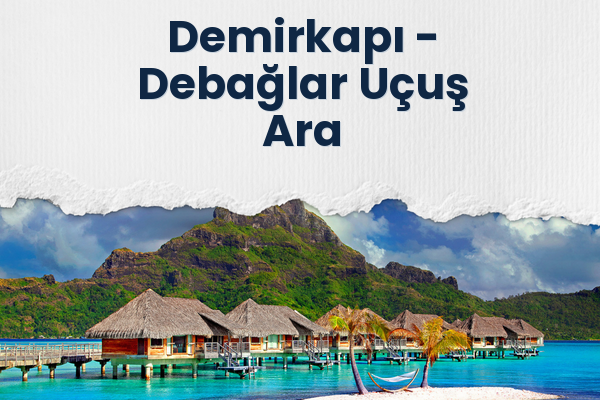 Demirkapı → Debağlar Uçuş Ara