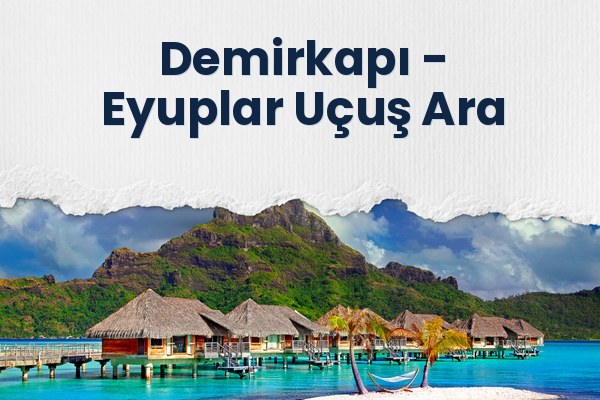 Demirkapı → Eyuplar Uçuş Ara