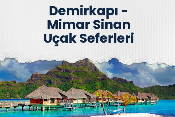 Demirkapı → Mimar Sinan Uçak Seferleri