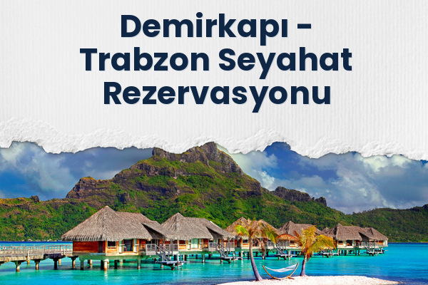 Demirkapı → Trabzon Seyahat Rezervasyonu