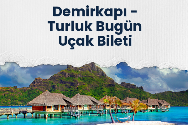 Demirkapı → Turluk Bugün Uçak Bileti