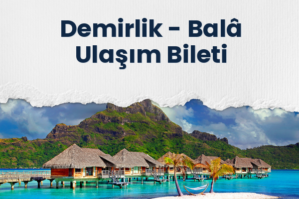 Demirlik → Balâ Ulaşım Bileti