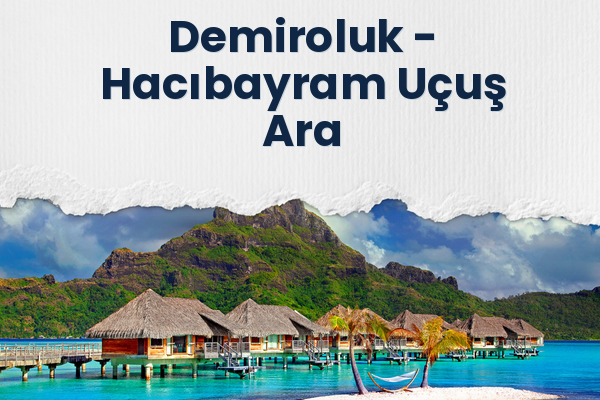 Demiroluk → Hacıbayram Uçuş Ara