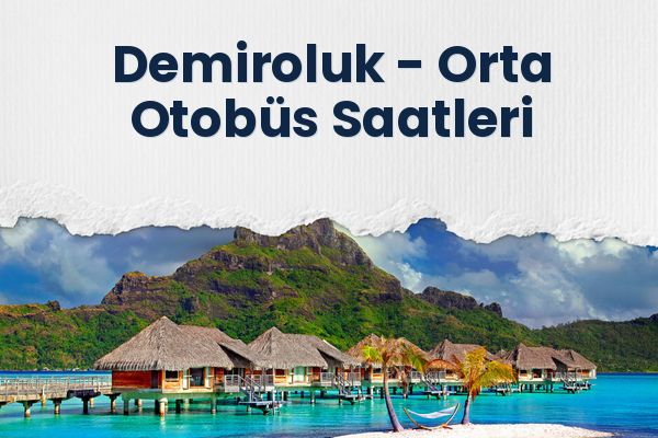 Demiroluk → Orta Otobüs Saatleri