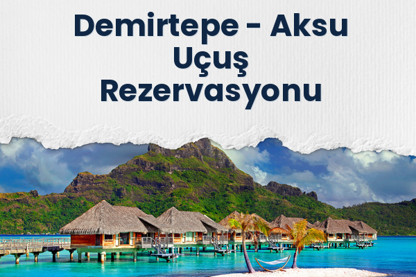 Demirtepe → Aksu Uçuş Rezervasyonu