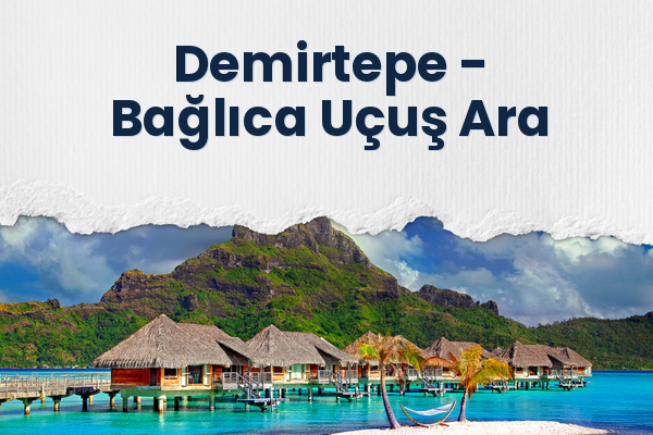 Demirtepe → Bağlıca Uçuş Ara