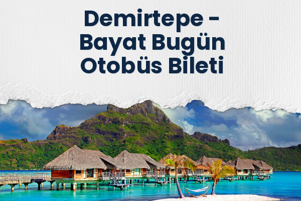 Demirtepe → Bayat Bugün Otobüs Bileti