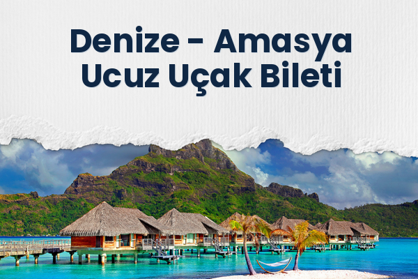 Denize → Amasya Ucuz Uçak Bileti