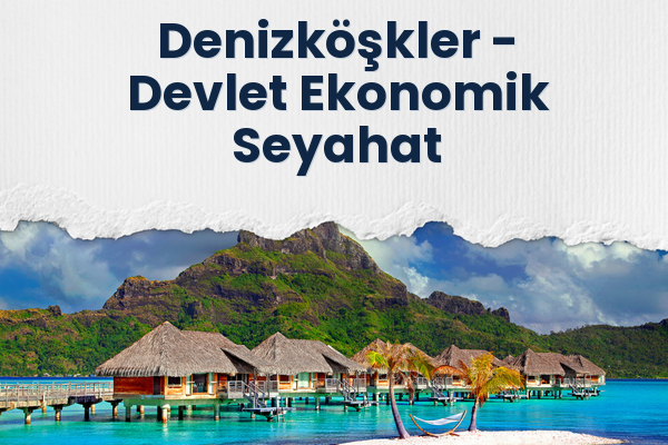 Denizköşkler → Devlet Ekonomik Seyahat