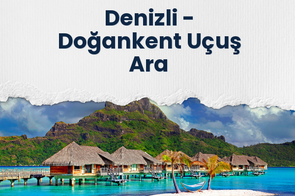 Denizli → Doğankent Uçuş Ara