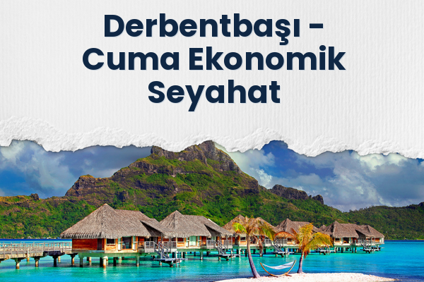 Derbentbaşı → Cuma Ekonomik Seyahat