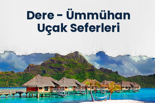 Dere → Ümmühan Uçak Seferleri