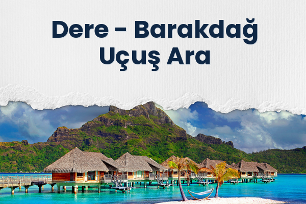 Dere → Barakdağ Uçuş Ara