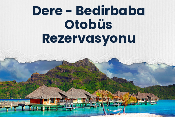 Dere → Bedirbaba Otobüs Rezervasyonu