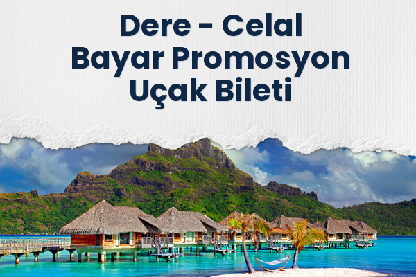 Dere → Celal Bayar Promosyon Uçak Bileti