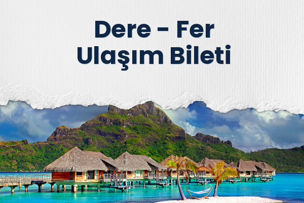Dere → Fer Ulaşım Bileti