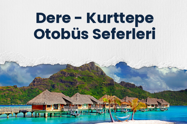 Dere → Kurttepe Otobüs Seferleri