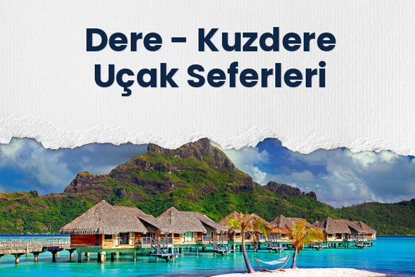 Dere → Kuzdere Uçak Seferleri