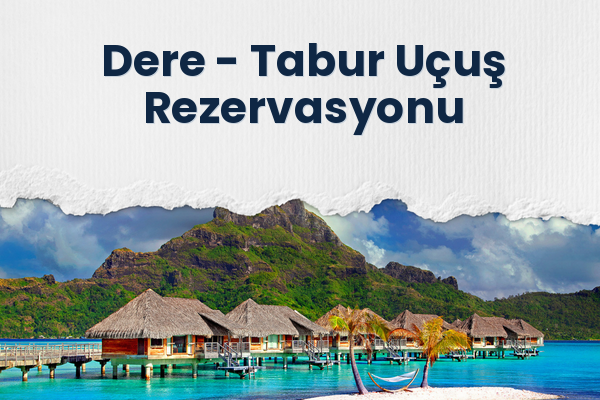 Dere → Tabur Uçuş Rezervasyonu