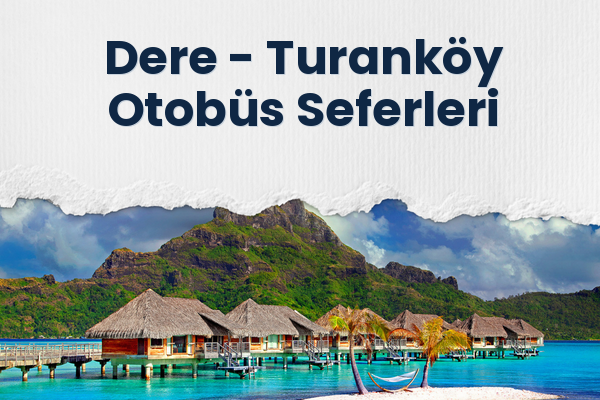 Dere → Turanköy Otobüs Seferleri