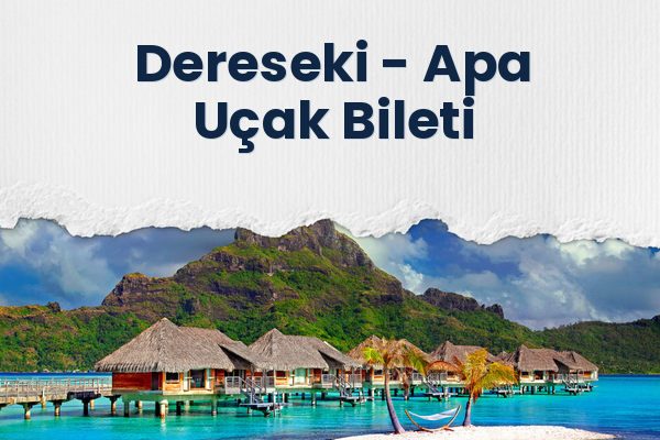 Dereseki → Apa Uçak Bileti