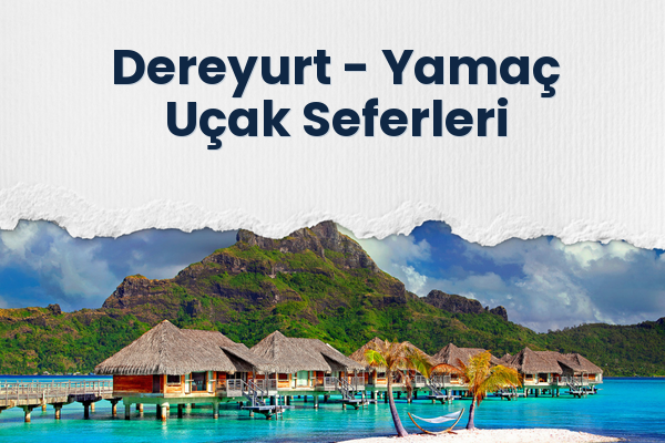 Dereyurt → Yamaç Uçak Seferleri