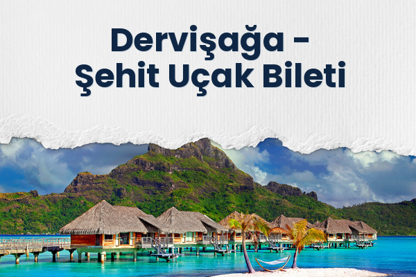 Dervişağa → Şehit Uçak Bileti