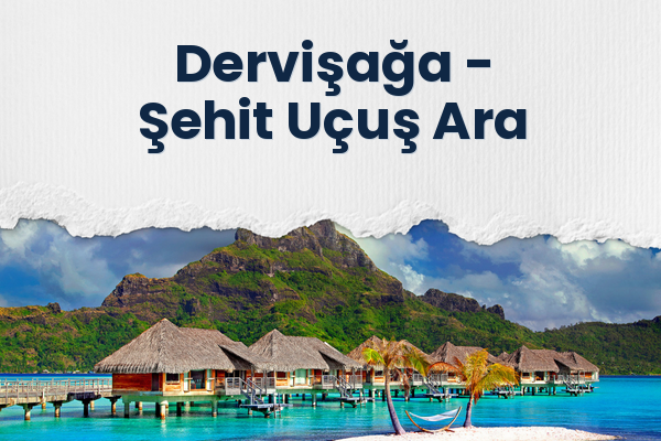 Dervişağa → Şehit Uçuş Ara