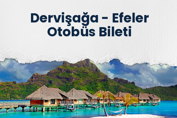 Dervişağa → Efeler Otobüs Bileti