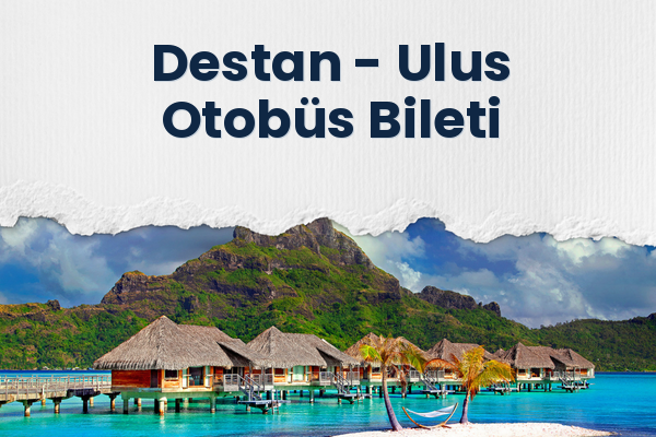 Destan → Ulus Otobüs Bileti