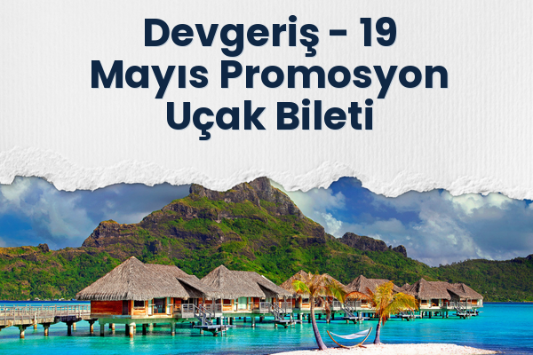 Devgeriş → 19 Mayıs Promosyon Uçak Bileti