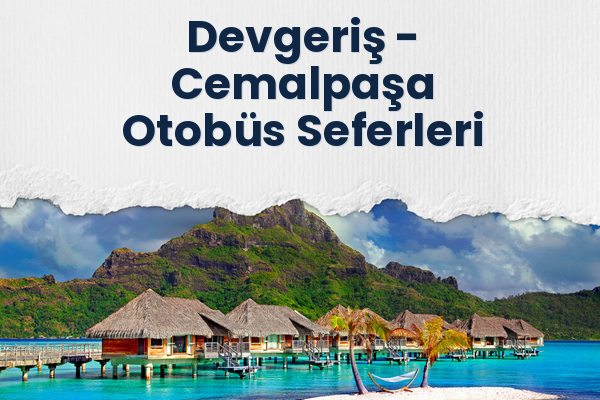 Devgeriş → Cemalpaşa Otobüs Seferleri